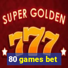 80 games bet